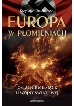 Europa w płomieniach. Ostatnie miesiące II Wojny Światowej