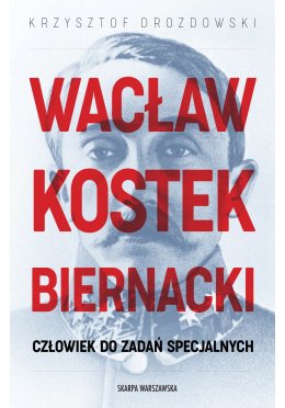Wacław Kostek-Biernacki. Człowiek do zadań specjalnych (z autografem)
