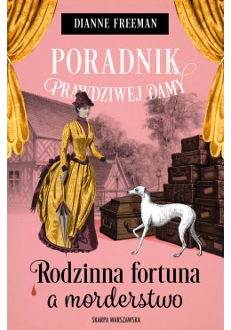 Poradnik prawdziwej damy. Rodzinna fortuna a morderstwo